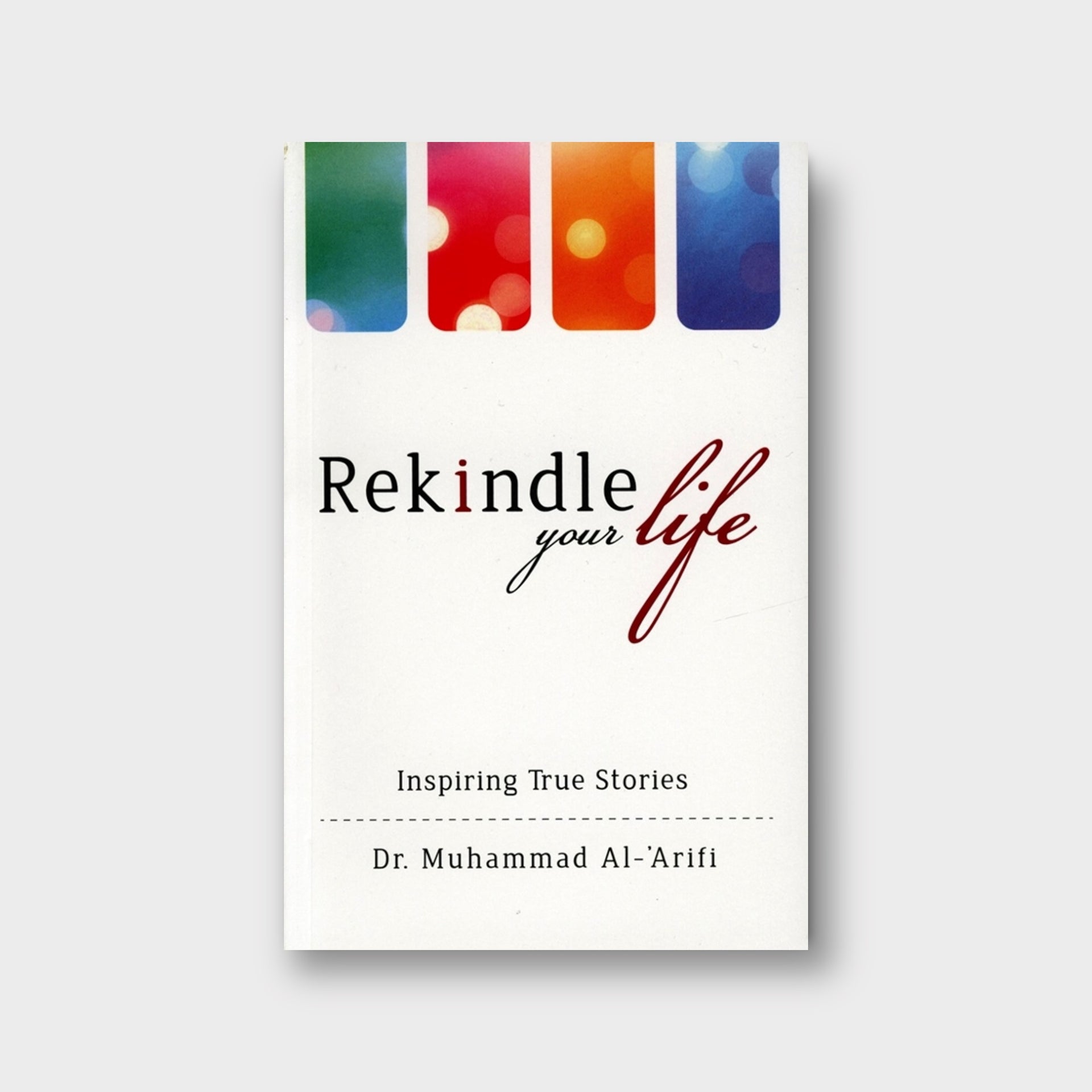 Rekindle Your Life Inspiring True Stories