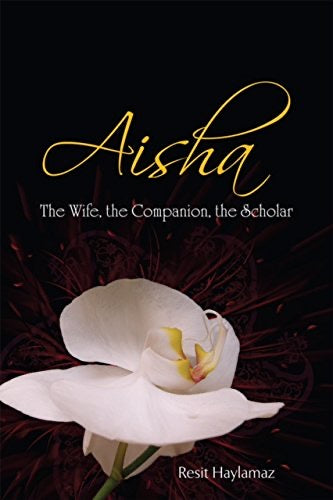 Aisha: The Wife, the Companion, the Scholar